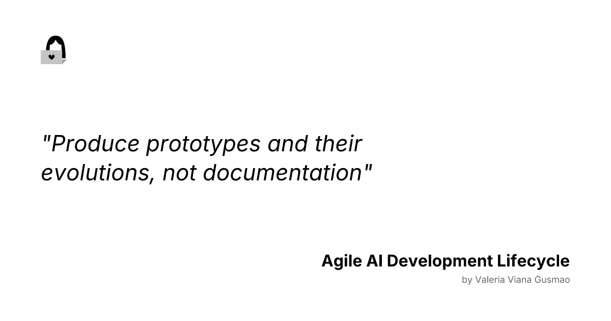 Quote: Produce prototypes and their evolutions, not documentation

